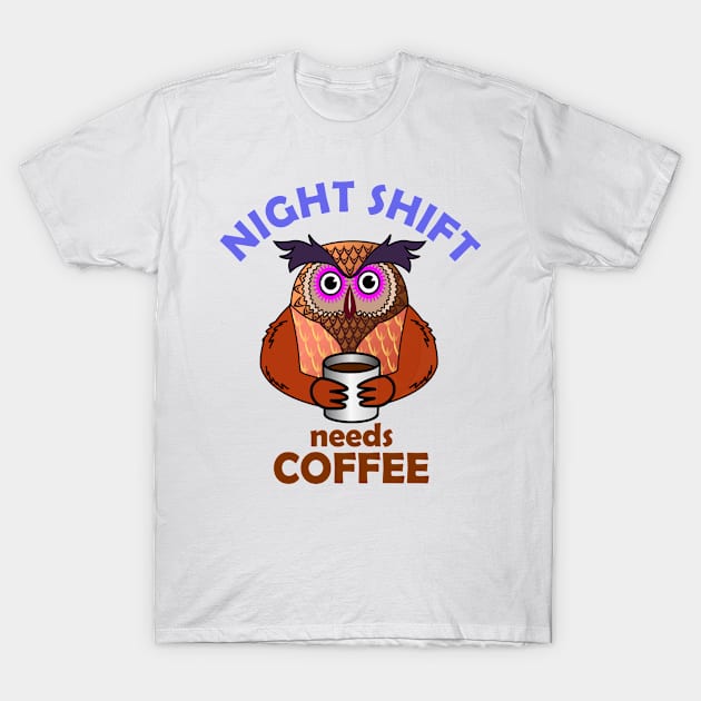 Night Shift Owl Needs Coffee T-Shirt by denip